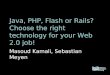 Java, PHP, Flash or Rails? Choose the right technology for your Web 2.0 job! Masoud Kamali, Sebastian Meyen