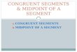 A. CONGRUENT SEGMENTS b. MIDPOINT OF A SEGMENT CONGRUENT SEGMENTS & MIDPOINT OF A SEGMENT
