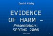 Evidence of Harm 1 EVIDENCE OF HARM – Presentation: SPRING 2006 David Kirby