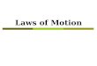 Laws of Motion. Newton s First Law an object at rest remains at rest and an object in motion maintains its velocity (stays in motion) unless it experiences