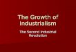 The Growth of Industrialism The Second Industrial Revolution