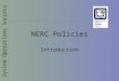 NERC Policies Introduction. 2 3 What is NERC? Northeast U.S. blackout of 1965 Electric Power Reliability Act of 1967 Ten regional councils Organizational