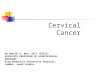 Cervical Cancer DR KHALID H. WALI SAIT (FRCSC) ASSOCIATE PROFESSOR OF GYNECOLOGICAL ONCOLOGY King Abdulaziz University Hospital, Jeddah, Saudi Arabia