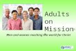 Adults on Mission SM Men and women reaching the world for Christ