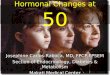Hormonal Changes at 50 Josephine Carlos-Raboca, MD, FPCP,FPSEM Section of Endocrinology, Diabetes & Metabolism Makati Medical Center