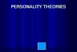 PERSONALITY THEORIES Personality Theories BEHAVIORISTS (Skinner) BEHAVIORISTS (Skinner) PSYCHOANALYTIC (Freud, Neo-Freudians, Psychodynamic) PSYCHOANALYTIC