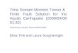 Time Domain Moment Tensor & Finite Fault Solution for the Aquila Earthquake (2009/04/06 01:32) Elisa Tinti and Laura Scognamiglio Preliminary results,
