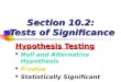Section 10.2: Tests of Significance Hypothesis Testing Null and Alternative Hypothesis P-value Statistically Significant
