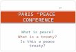 What is peace? What is a treaty? Is this a peace treaty? PARIS PEACE CONFERENCE
