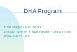 DHA Program Ron Nagel DDS MPH Alaska Native Tribal Health Consortium 