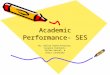 Academic Performance- SES By: Reilee Doane-Arkulary, Suzanna Kronback, Stefan Heikel, & Sonja Janohosky