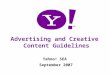 Advertising Content Guidelines Advertising and Creative Content Guidelines Yahoo! SEA September 2007