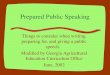 Prepared Public Speaking Things to consider when writing, preparing for, and giving a public speech. Modified by Georgia Agricultural Education Curriculum