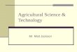 Agricultural Science & Technology Mr. Matt Jackson