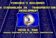 KEVIN B. PAGE VIRGINIA DEPARTMENT OF RAIL AND PUBLIC TRANSPORTATION VIRGINIAS RAILROADS A STAKEHOLDER IN TRANSPORTATION DEVELOPMENT