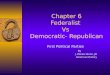 Chapter 6 Federalist Vs Democratic- Republican First Political Parties By J. Renee Glenn, JD American History