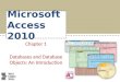 Microsoft Access 2010 Chapter 1 Databases and Database Objects: An Introduction
