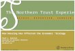 © 2008 Northern Trust Corporation northerntrust.com The Northern Trust Experience A C C E S S. E X P E R T I S E. S E R V I C E. Paul L. Kasriel Director
