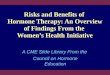 Risks and Benefits of Hormone Therapy: An Overview of Findings From the Womens Health Initiative A CME Slide Library From the Council on Hormone Education