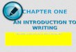 COLLEGE WRITING SKILLS WITH READINGS AN INTRODUCTION TO WRITING CHAPTER ONE AN INTRODUCTION TO WRITING