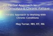 An Herbal Approach to Fibromyalgia & Chronic Fatigue A Holistic Approach to Working With Chronic Conditions Chronic Conditions Meg Turner, MH, HT, MA