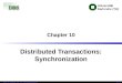 Universität Karlsruhe (TH) TAV 10© 2007 Univ,Karlsruhe, IPD, Prof. Lockemann/Prof. Böhm Chapter 10 Distributed Transactions: Synchronization