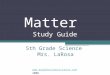 5th Grade Science Mrs. LaRosa Matter Study Guide  2008