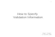 1 How to Specify Validation Information Roger L. Costello 27 December, 2008