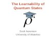 The Learnability of Quantum States Scott Aaronson University of Waterloo