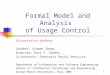 1 Formal Model and Analysis of Usage Control Dissertation defense Student: Xinwen Zhang Director: Ravi S. Sandhu Co-director: Francesco Parisi-Presicce