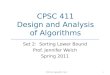 CPSC 411 Design and Analysis of Algorithms Set 2: Sorting Lower Bound Prof. Jennifer Welch Spring 2011 CPSC 411, Spring 2011: Set 2 1