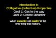 Introduction to Colligative (collective) Properties Goal 1: Get in the way Goal 2: Create Disorder or When quantity not quality is the only thing that