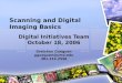 Scanning and Digital Imaging Basics Digital Initiatives Team October 18, 2006 Gretchen Gueguen ggueguen@umd.edu 301.314.2558