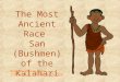 The Most Ancient Race San (Bushmen) of the Kalahari Written by Lin Donn Illustrated by Phillip Martin