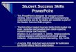 Student Success Skills PowerPoint This PowerPoint is designed for computer screen viewing. Other complete versions (with accompanying notes and less text