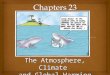 The Atmosphere, Climate and Global Warming. Climate Change Central Questions & Key Concepts What is the atmosphere What is the difference between weather
