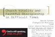 Church Vitality and Faithful Discipleship in Difficult Times David Schoen Evangelism Ministry Team Local Church Ministries United Church of Christ Including