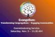 Evangelism: Transforming Congregations – Engaging Communities Commissioning Service Saturday, Nov. 5 – 11:30 AM