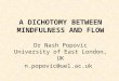 A DICHOTOMY BETWEEN MINDFULNESS AND FLOW Dr Nash Popovic University of East London, UK n.popovic@uel.ac.uk