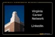 Virginia Career Network LinkedIn. What is LinkedIn? Overview Creating a profile Growing your contacts Sourcing capability