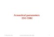 16 November 2012Acoustical Parameters (ISO 3382) 1 Acoustical parameters ISO 3382