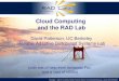 UC Berkeley 1 Cloud Computing and the RAD Lab David Patterson, UC Berkeley Reliable Adaptive Distributed Systems Lab Image: John Curley