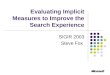 Evaluating Implicit Measures to Improve the Search Experience SIGIR 2003 Steve Fox