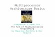 Multiprocessor Architecture Basics Companion slides for The Art of Multiprocessor Programming by Maurice Herlihy & Nir Shavit