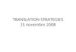TRANSLATION STRATEGIES 11 novembre 2008. Translation Strategies From J.L. Malone, The Science of Linguistics in the Art of Translation (see C. Taylor,
