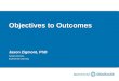 Objectives to Outcomes Jason Zigmont, PhD System Director, Experiential Learning