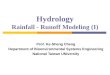 Hydrology Rainfall - Runoff Modeling (I) Prof. Ke-Sheng Cheng Department of Bioenvironmental Systems Engineering National Taiwan UNiversity