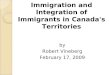 Immigration and Integration of Immigrants in Canada's Territories by Robert Vineberg February 17, 2009
