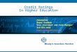 Credit Ratings In Higher Education Presented by: Roger Goodman Vice President and Team Manager 212-553-3842 Roger.Goodman@Moodys.com