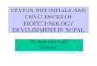 STATUS, POTENTIALS AND CHALLENGES OF BIOTECHNOLOGY DEVELOPMENT IN NEPAL Dr. Kayo Devi Yami RONAST